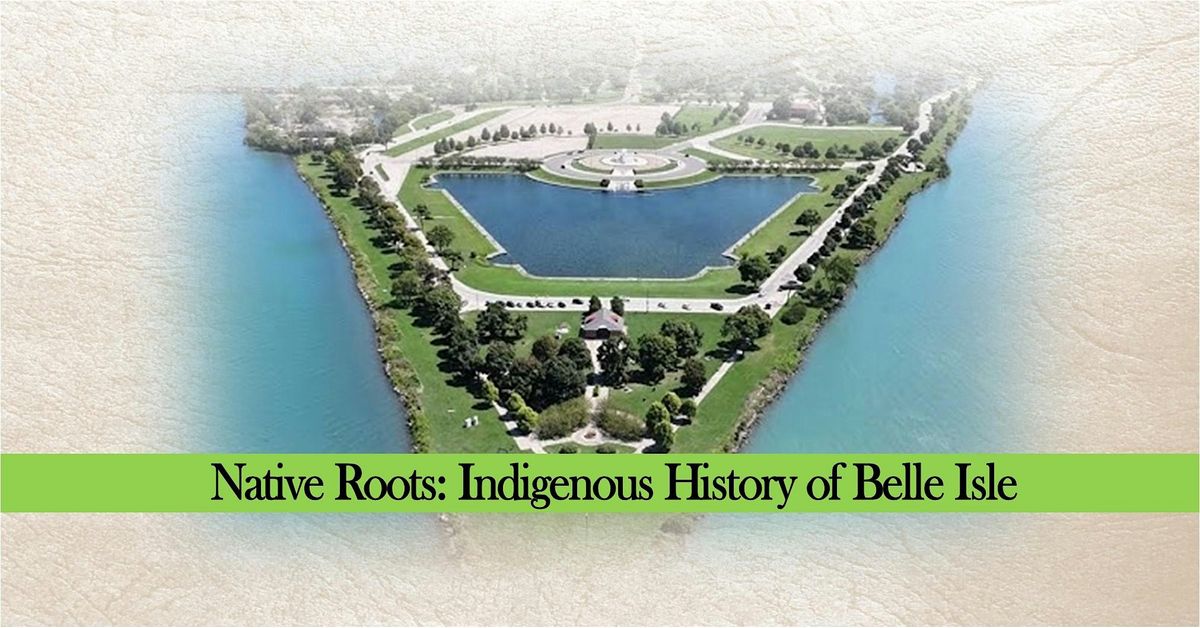 Native Roots: Indigenous History of Belle Isle, Duffield | Detroit ...