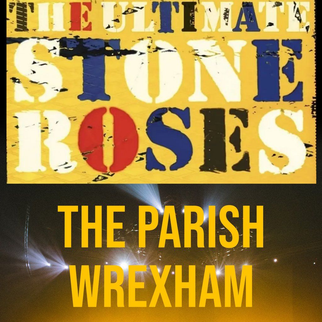 The Ultimate Stone Roses, The Parish Wrexham, 25 May 2024 | AllEvents.in