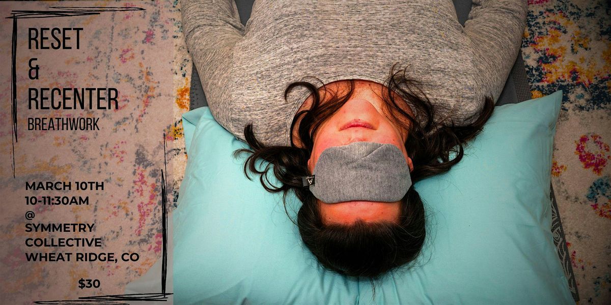 Reset & Recenter Breathwork, Symmetry Collective, Wheat Ridge, March 3 ...
