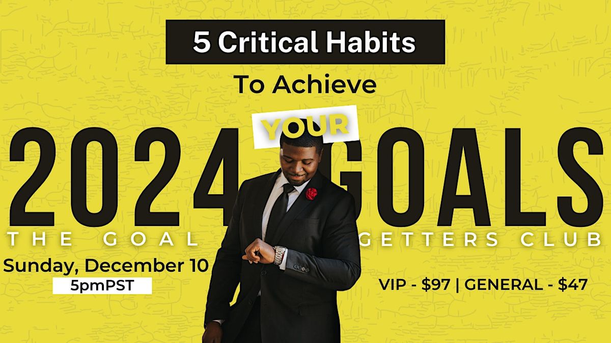 Goal Getters Intensive 5 Critical Habits To Achieve Your 2024 Goals