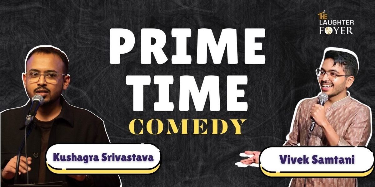 Prime Time Comedy ft. Kushagra and Vivek, 10 December | Event in New Delhi | AllEvents