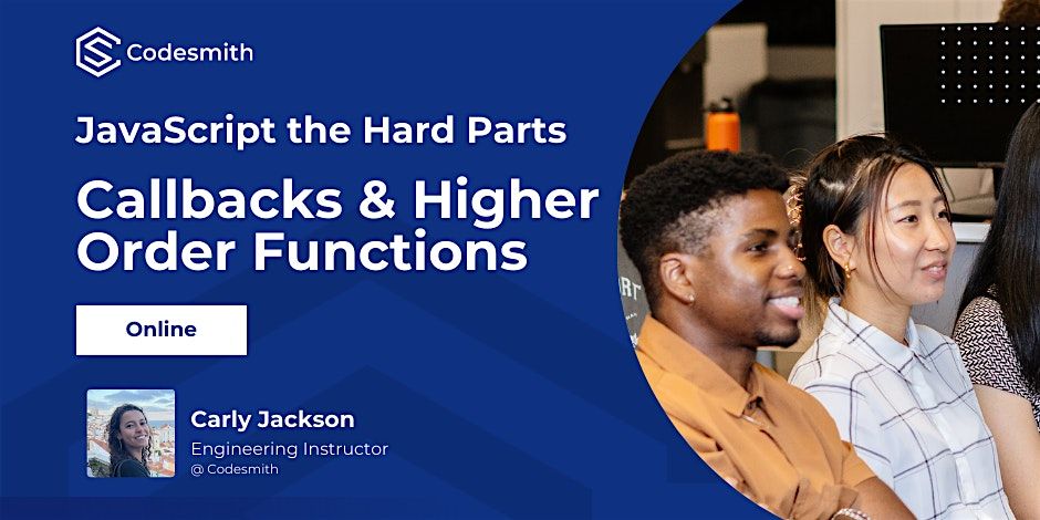 JavaScript the Hard Parts: Callbacks & Higher Order Functions, April 25 ...