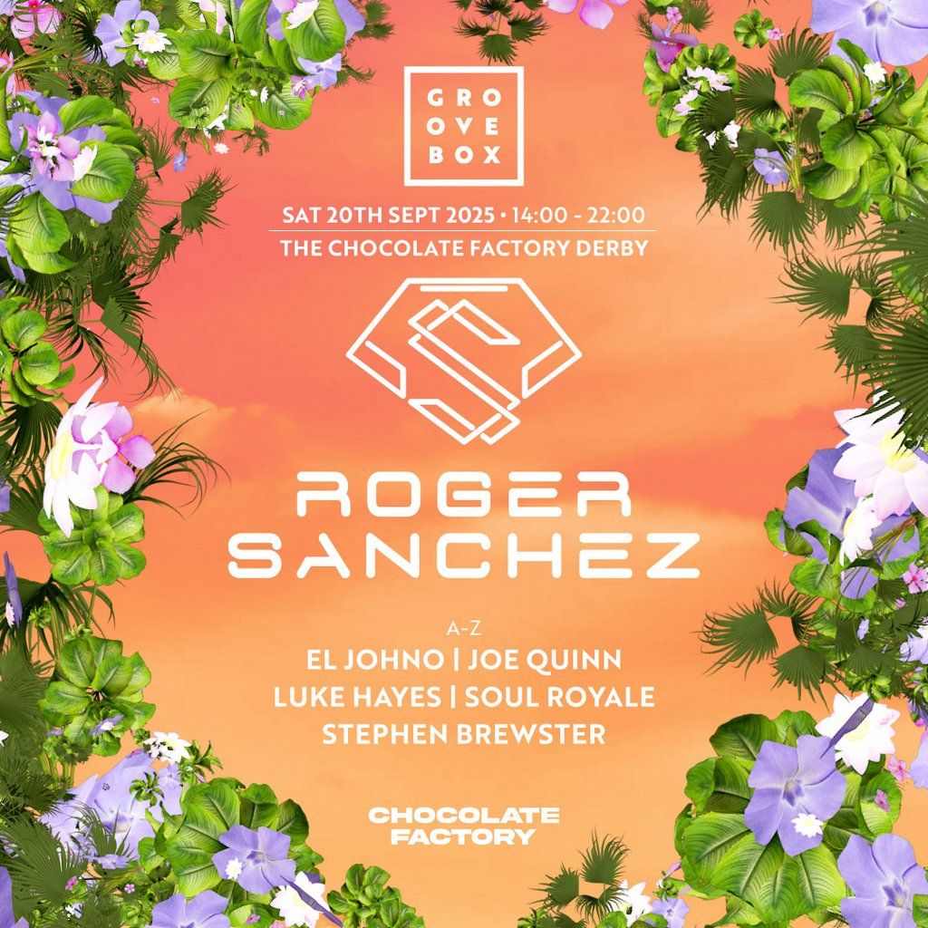 ROGER SANCHEZ | Groovebox at The Chocolate Factory, Derby, 20 September | Event in Derby | AllEvents