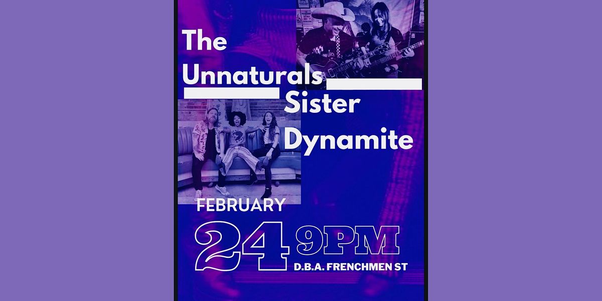 The Unnaturals + Sister Dynamite, d.b.a., New Orleans, February 24 to