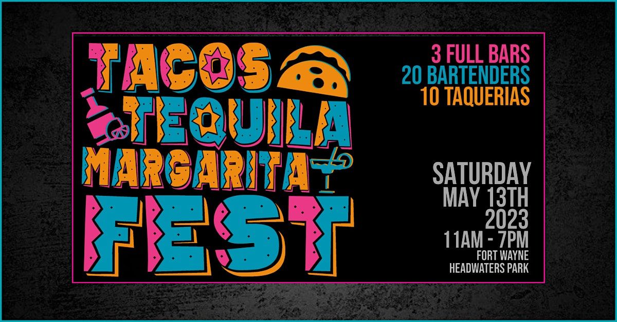 Tacos, Tequila Margarita Fest 2023, Headwaters Park, Fort Wayne, May 13