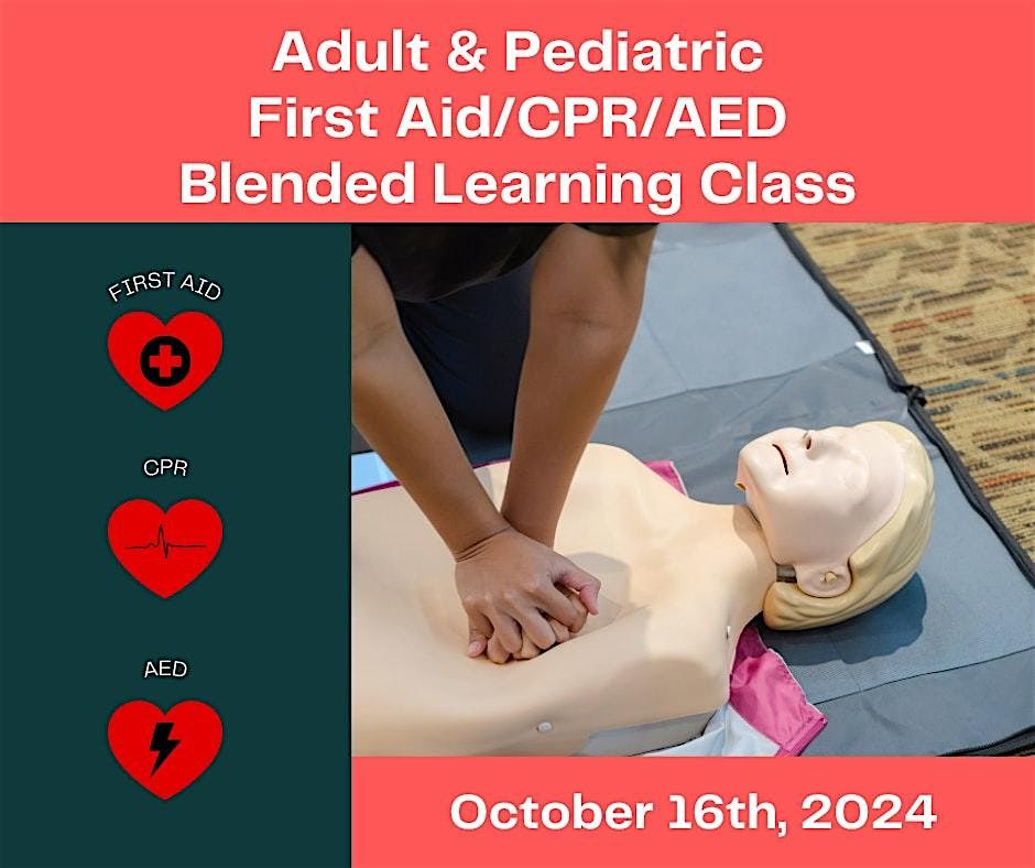 Adult & Pediatric First Aid/CPR/AED Blended Learning Class 10.16.24 ...