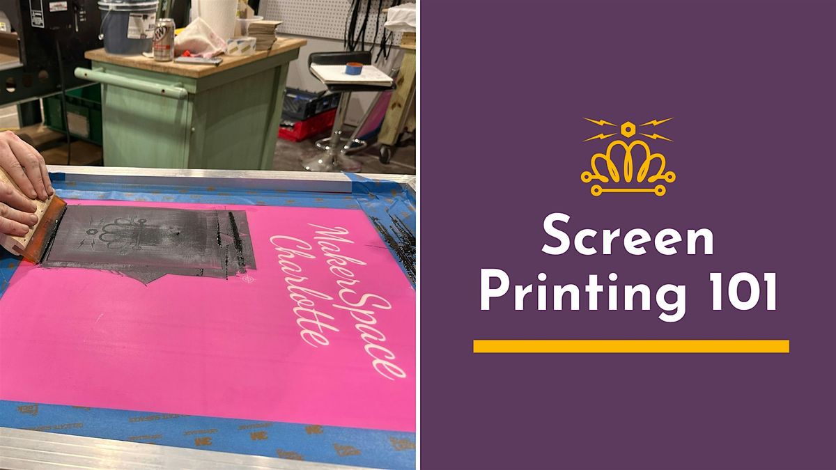 Screen Printing 101, MakerSpace Charlotte | AllEvents