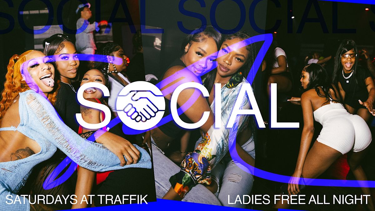 SOCIAL SATURDAYS ATLANTA LADIES PARTY FREE ALL NIGHT AT TRAFFIK ATL