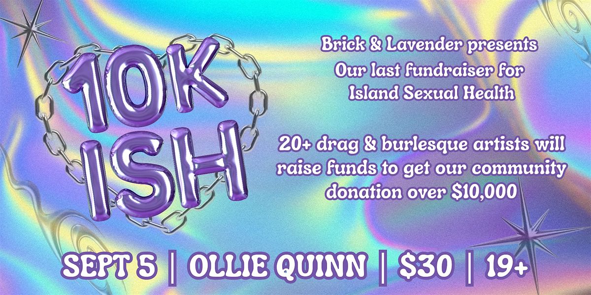 10K-ISH: Our Last Fundraiser Show for Island Sexual Health