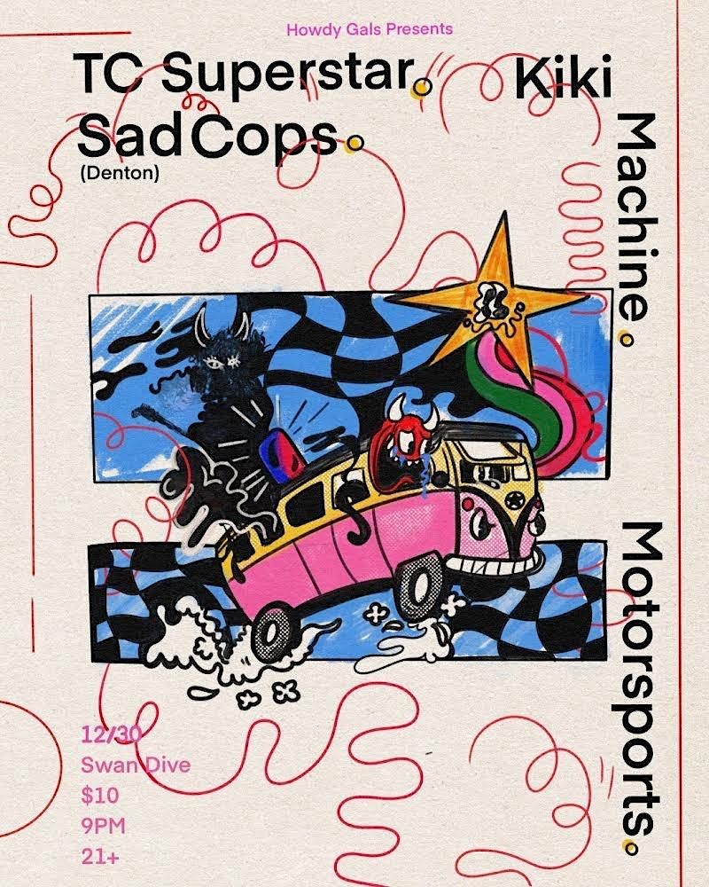 Howdy Gals: TC Superstar, Sad Cops, KiKi Machine, Motorsports, Swan ...