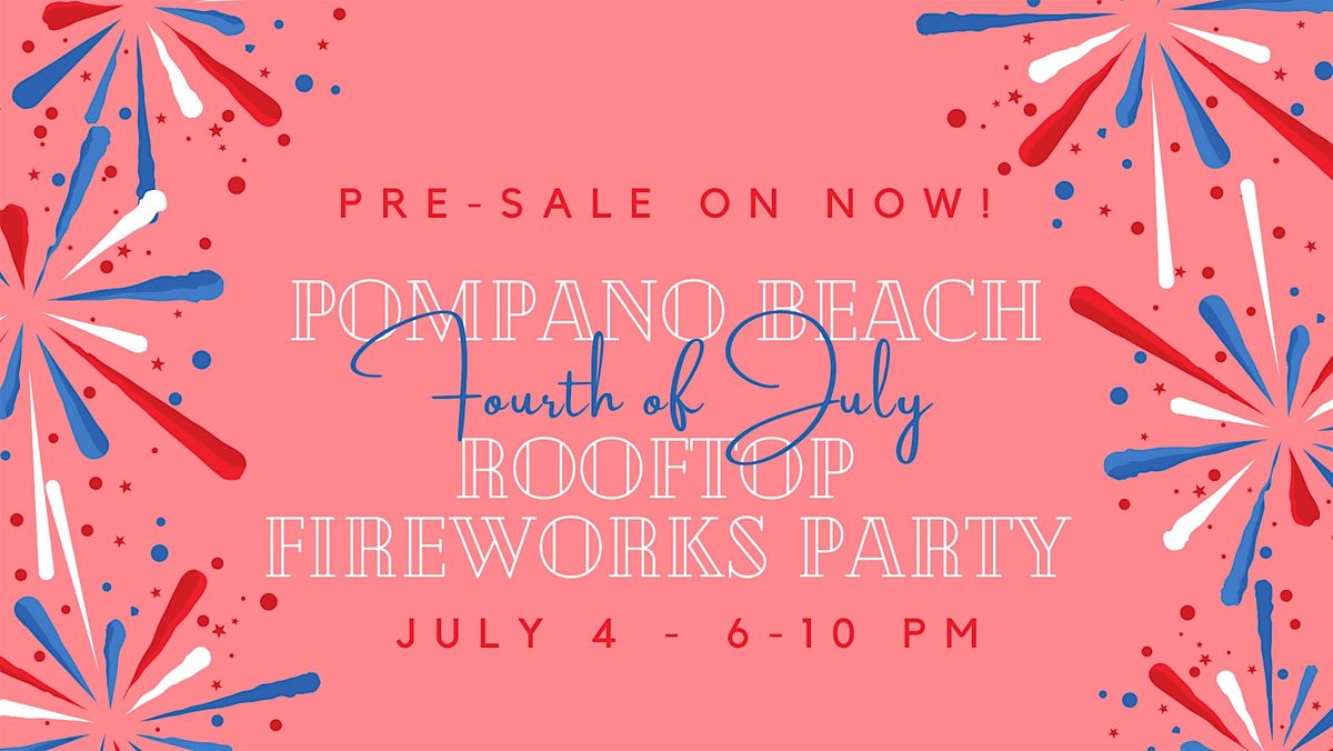 2024 Fourth of July Fireworks Viewing Deck at Pier 6 Rooftop Pompano