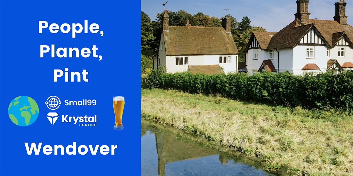 Meetup Pint Wendover - Small99s People, Planet, Pint™: Sustainability Meetup, King ...