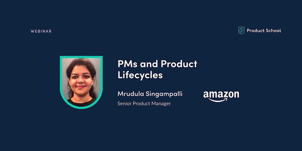 Webinar: PMs and Product Lifecycles by Amazon Sr PM, July 4 2023 ...