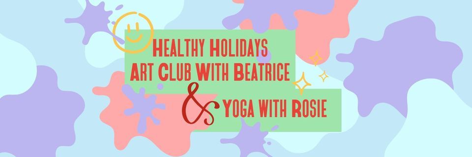 Healthy Holidays | Art Club with Beatrice & Yoga with Rosie