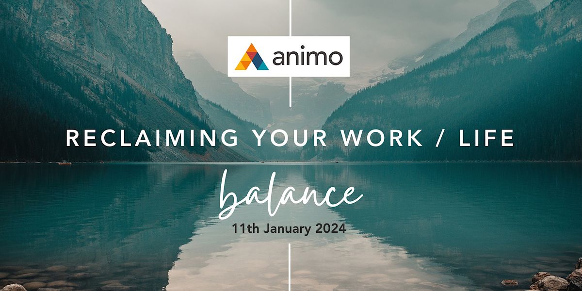Reclaiming your work/life balance, January 11 2024 | Online Event ...