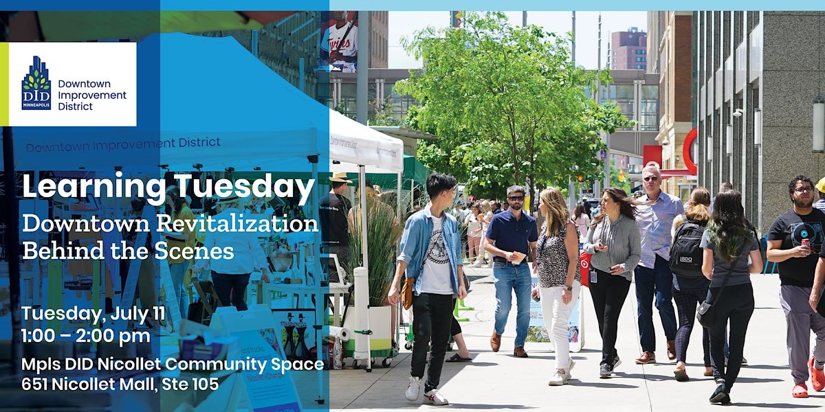 Learning Tuesdays Downtown Revitalization Behind the Scenes, Mpls DID