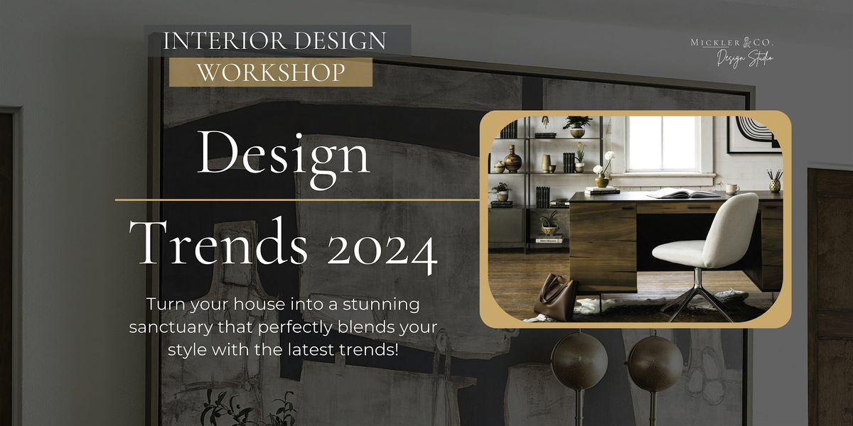 Design Trends 2024 - April 27 - Interior Design Workshop, Mickler & Co ...