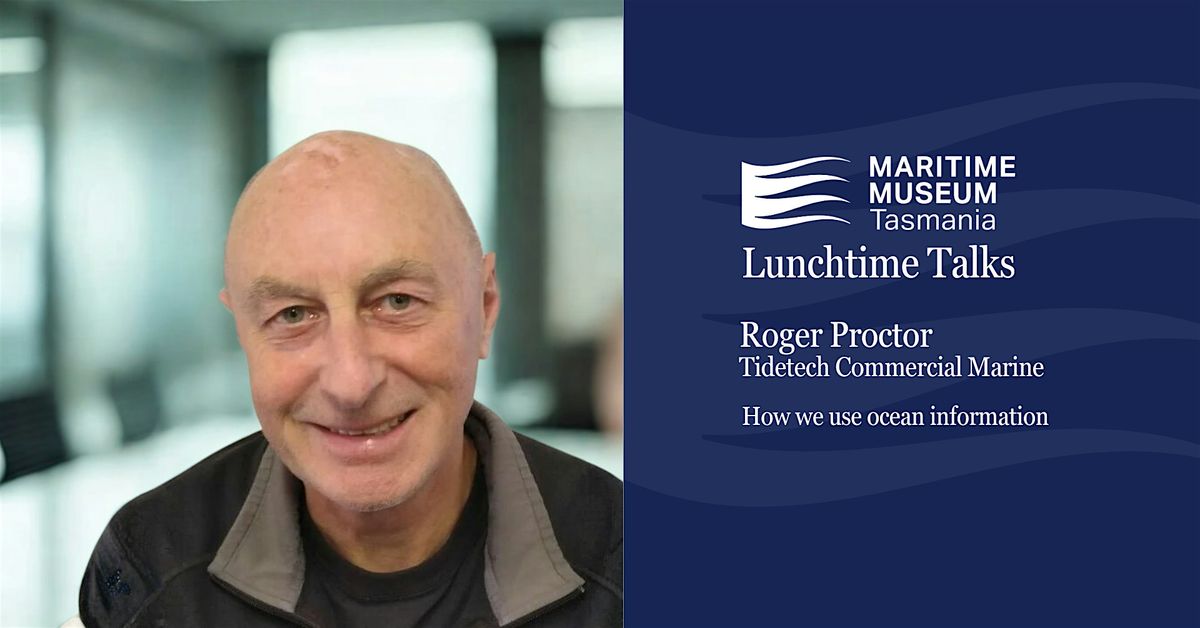 Maritime Museum Lunchtime Talks Series: Roger Proctor, Tidetech, 2 December | Event in Hobart | AllEvents