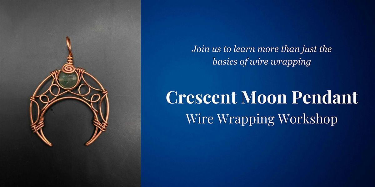 Crescent Moon Wire Wrapping Workshop, Moonumental Jewelry Emporium ...