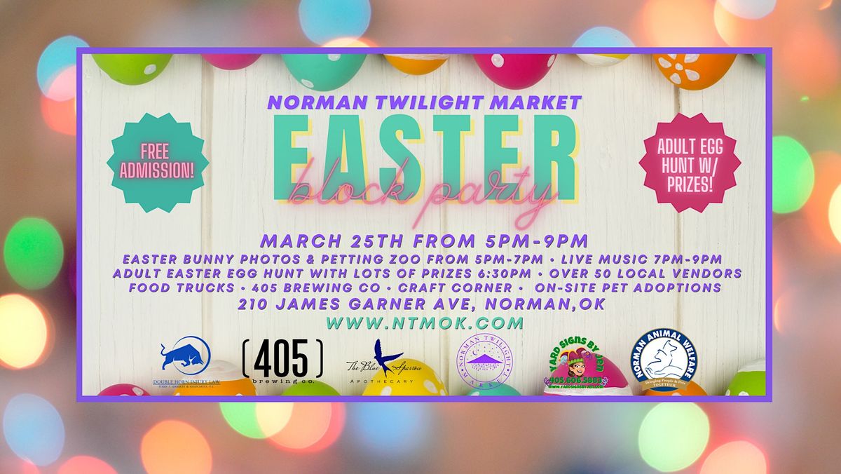 NORMAN TWILIGHT MARKETS EASTER BLOCK PARTY, 210 James Garner Ave