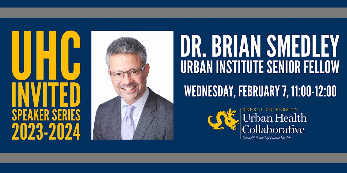 UHC Invited Speaker Series Dr. Brian D. Smedley, Drexel Dornsife