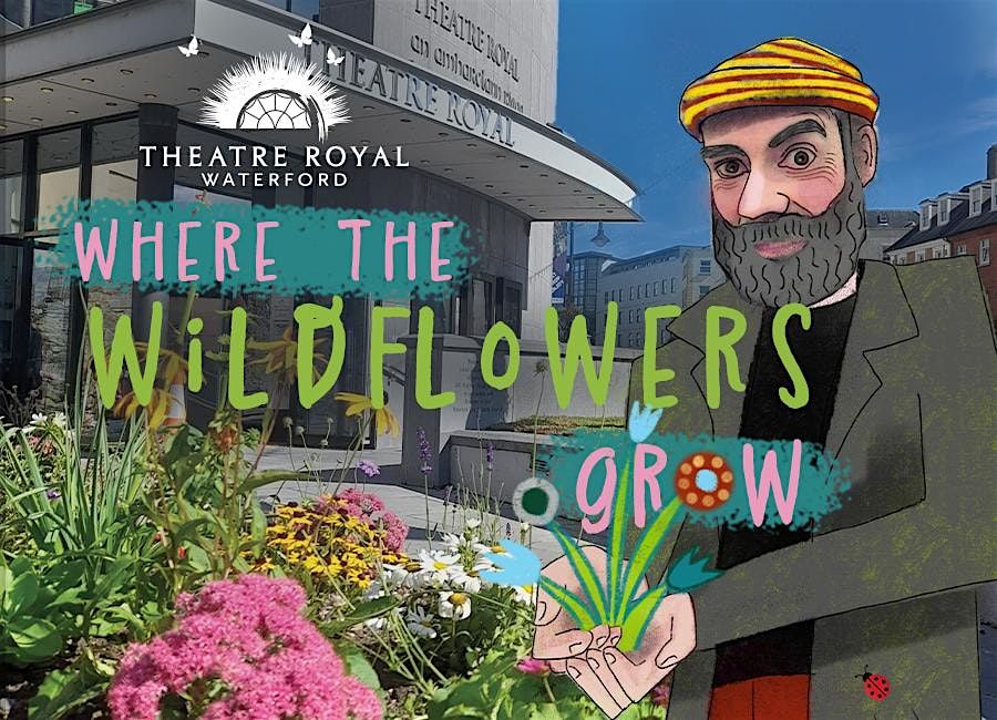 Where the Wildflowers Grow, Theatre Royal Waterford, 15 June 2024 | AllEvents.in Where the Wildflowers Grow
