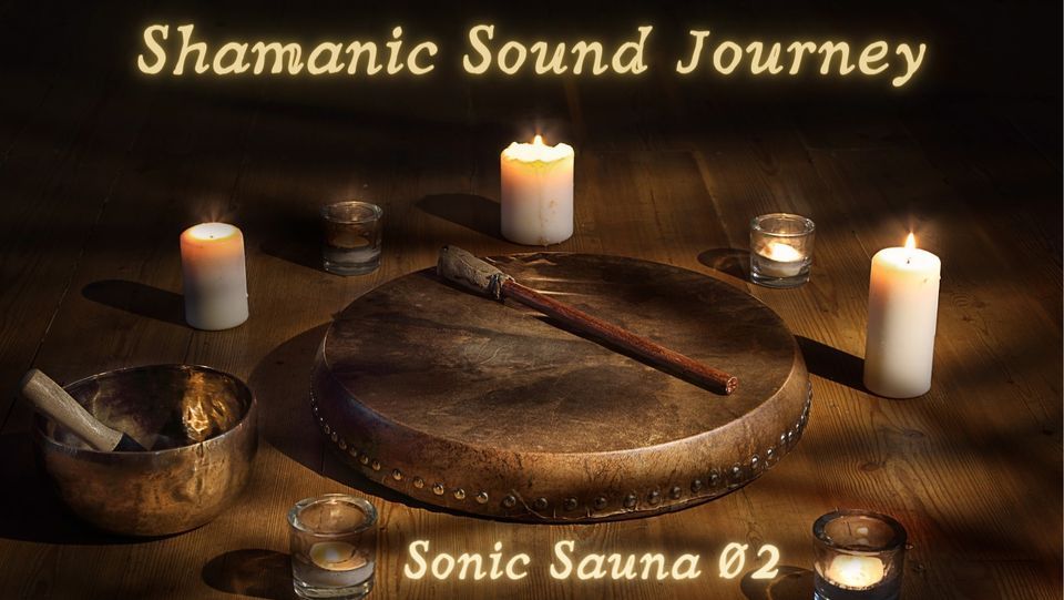 Sonic Sauna 02: Shamanic Sound Journey with the Elements, Psanctum ...