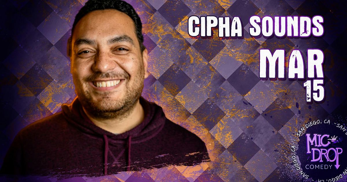 Cipha Sounds, Mic Drop Comedy, San Diego, March 15 2024 | AllEvents.in