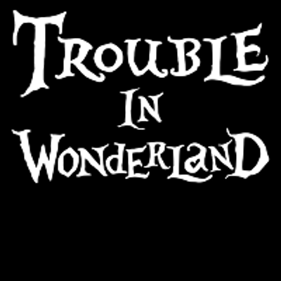 Trouble In Wonderland