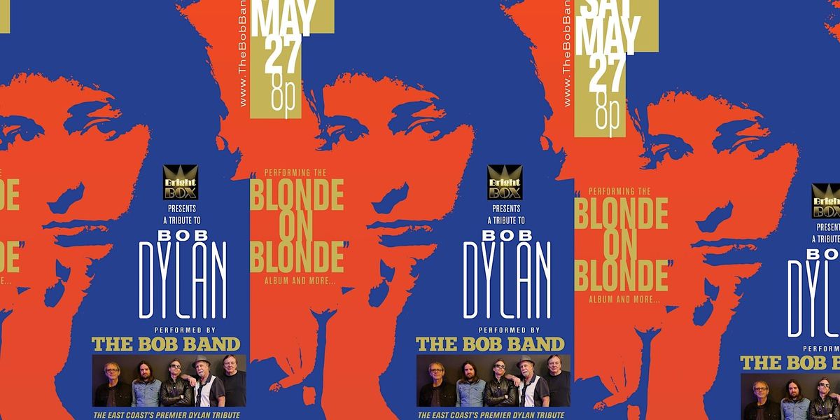 The Bob Band: A Bob Dylan Tribute performs Blonde on Blonde & more ...