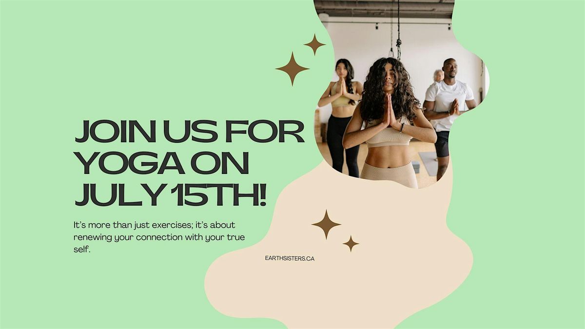 Join Us for Yoga on July 15th!, Earth Sisters Healing Centre, Langley ...