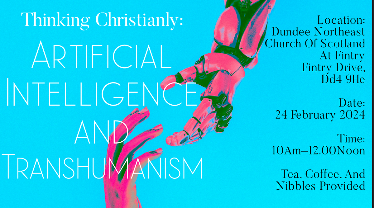 Thinking Christianly: Artificial Intelligence and Transhumanism, Fintry ...