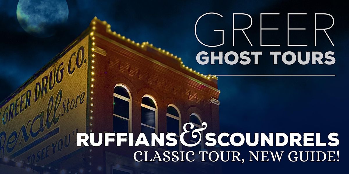Greer Ghost Tours RUFFIANS & SCOUNDRELS Classic Tour, Greer Depot