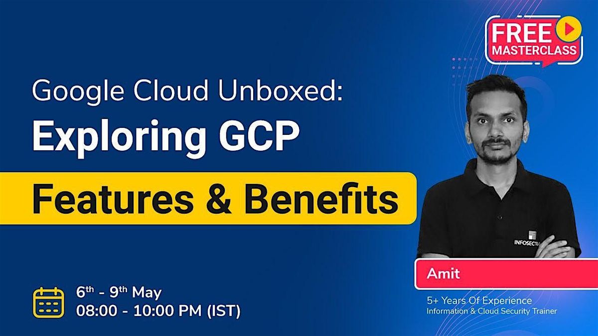 Google Cloud Unboxed: Exploring GCP Features and Benefits, May 6 2024 ...