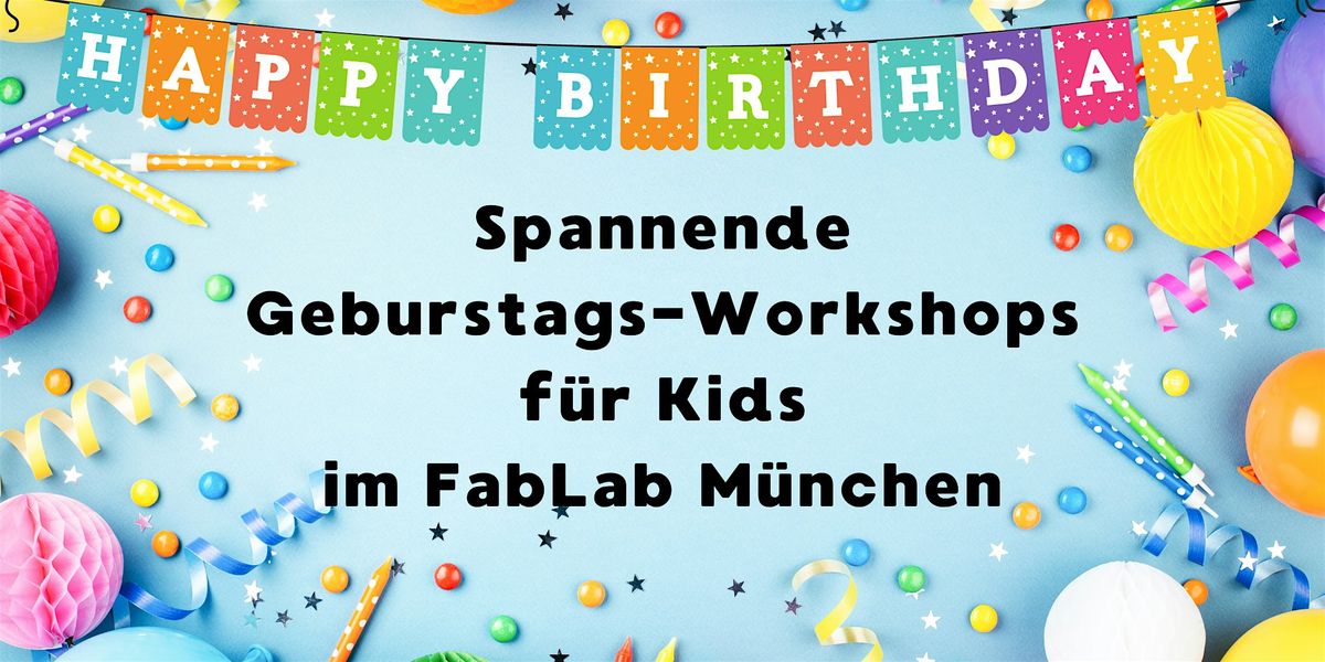 FabLabKids: Geburtstags-Workshop für 10 Kids | Event in Munich | AllEvents
