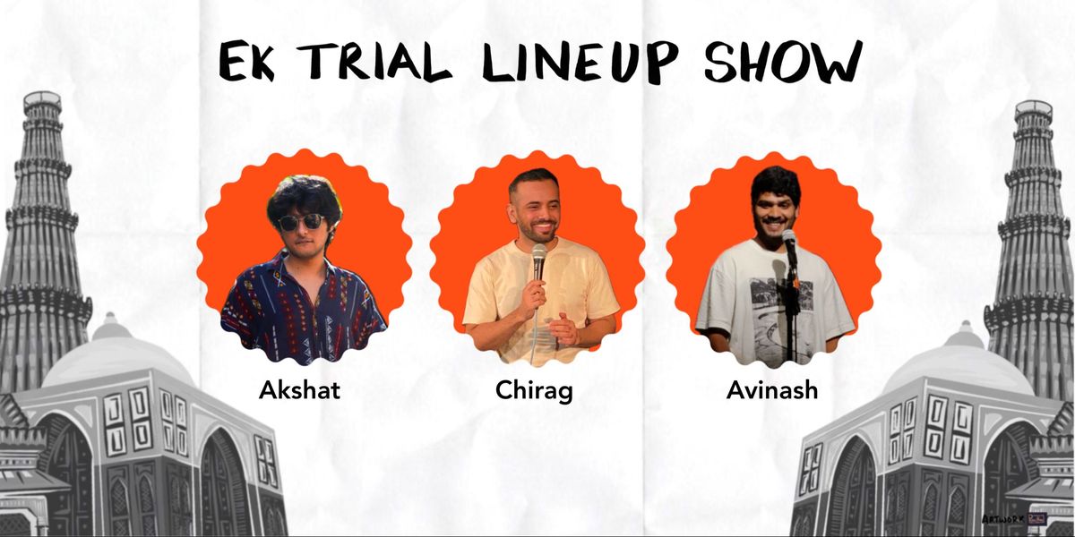 Ek TRIAL SHOW FT. CHIRAG, AKSHAT & AVINASH | Event in New Delhi | AllEvents
