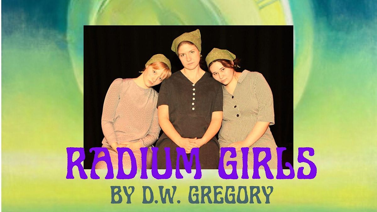 "Radium Girls" by D.W. Gregory, Sprague Community Theater, 11th Street