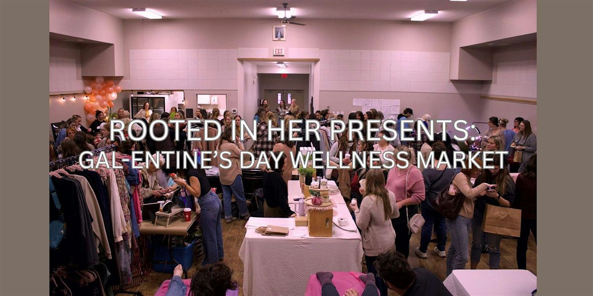 Rooted in Her Presents: Galentines Day Wellness Market