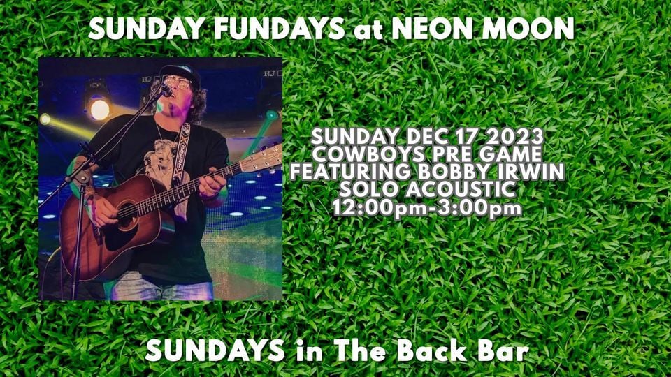 COWBOYS PRE GAME ACOUSTIC WITH BOBBY IRWIN, Neon Moon Restaurant & Club, Yantis, 17 December