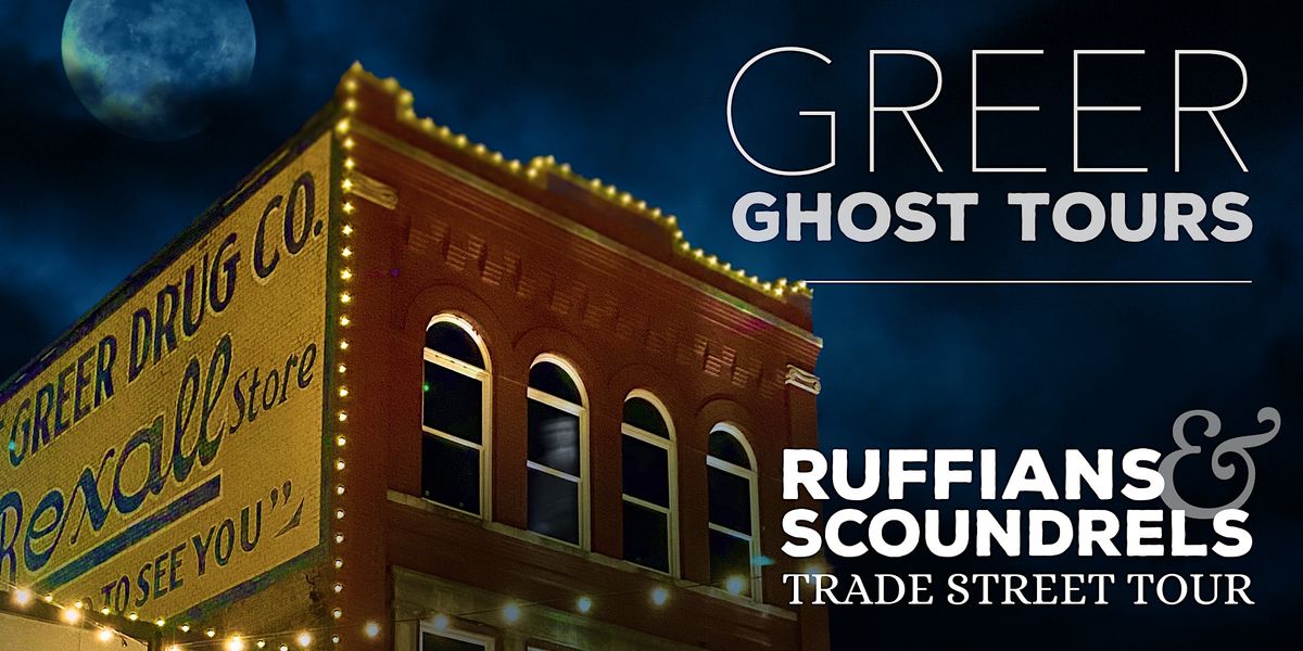 Greer Ghost Tours: RUFFIANS & SCOUNDRELS Street Tour, Historic Greer ...