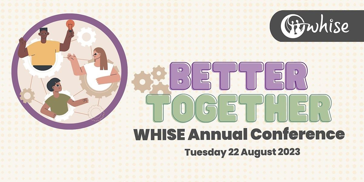 REGISTER YOUR INTEREST - Better Together: WHISE Annual Conference 2023 ...