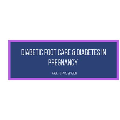 Diabetic Foot Care & Diabetes in Pregnancy