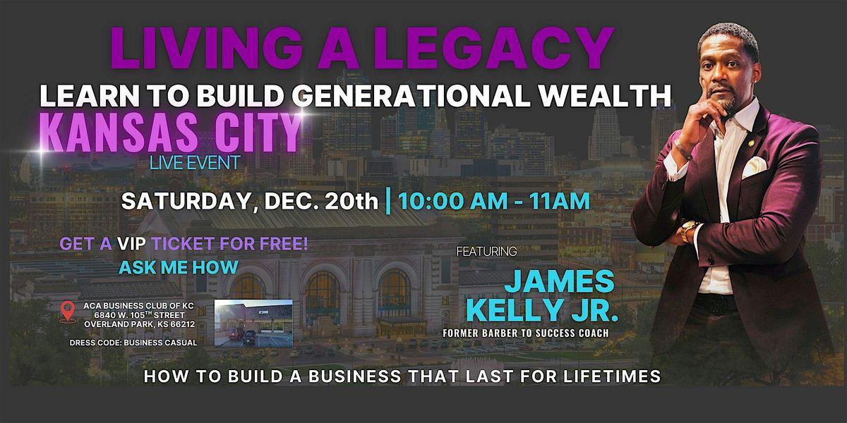 LIVING A LEGACY -How to Earn Lifetime Residual Income w/ Mr. James Kelly, 20 December | Event in Overland Park