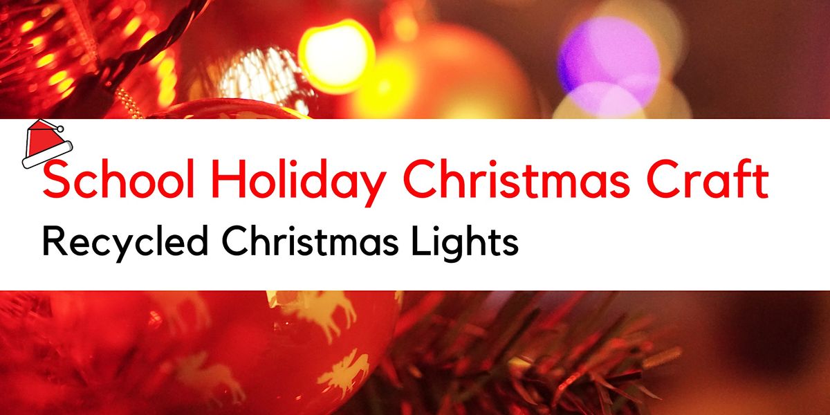 School Holiday Craft Recycled Christmas Lights, Victor Harbor Public