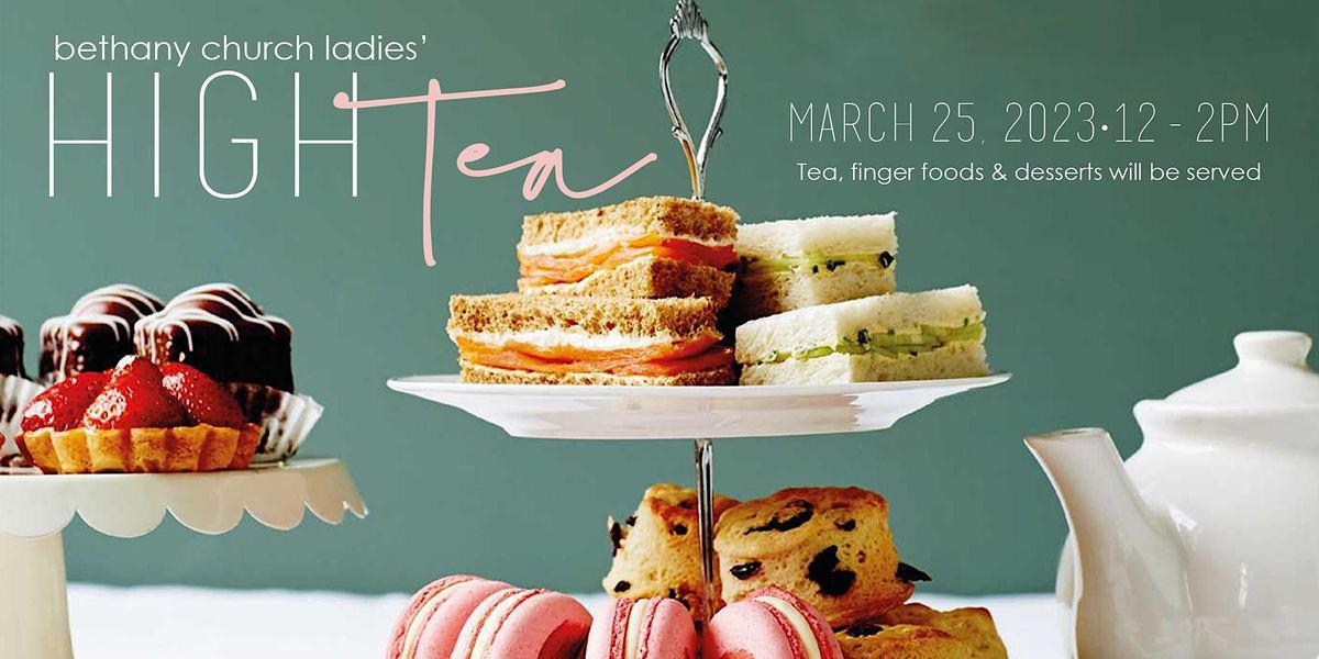 Ladies High Tea, Bethany Church Fresno, 25 March 2023 AllEvents.in
