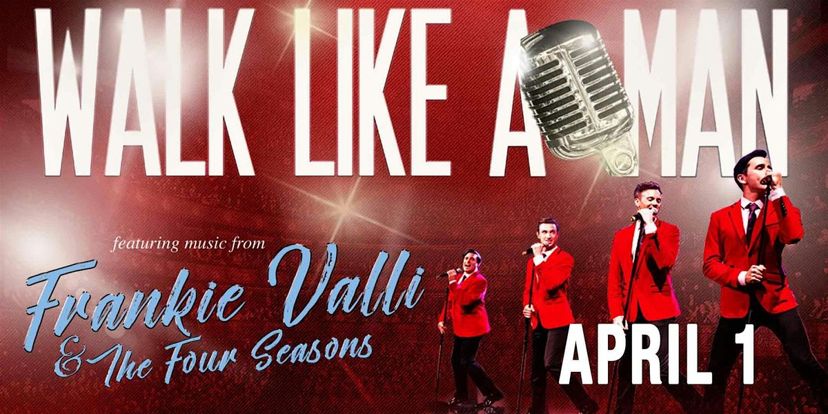 Walk Like A Man - Frankie Valli Show, 1 April | Event in London | AllEvents