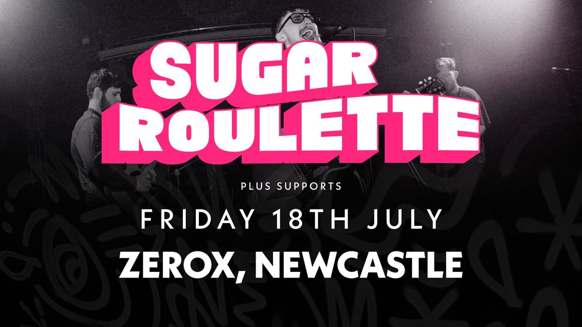 Sugar Roulette | Zerox, Newcastle, 18 July | Event in Newcastle Upon Tyne | AllEvents