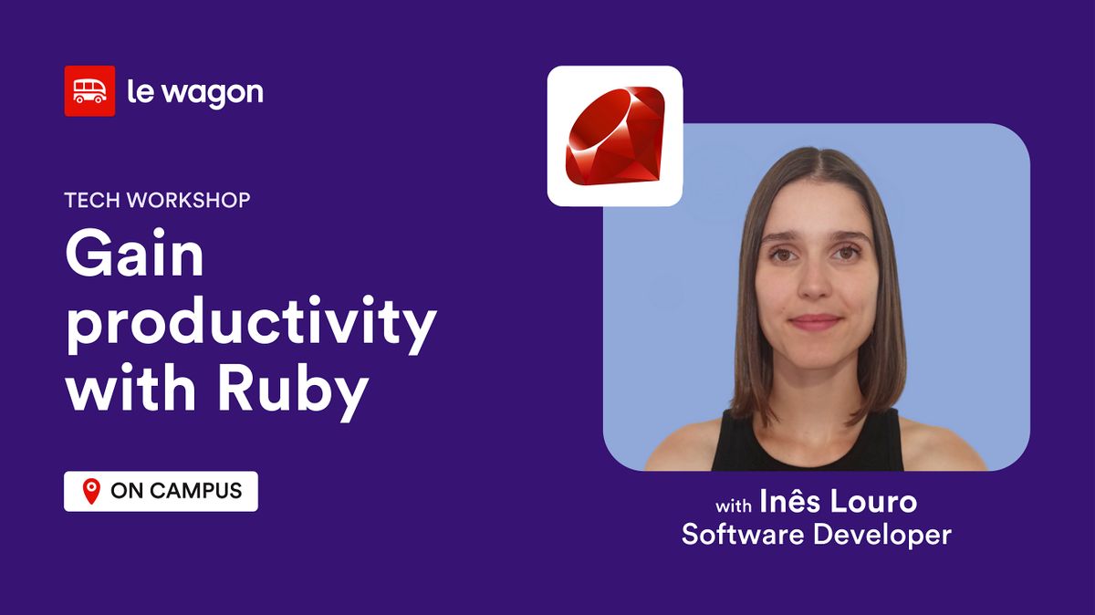 Gain productivity with Ruby, Le Wagon Lisbon Coding Bootcamp, Lisboa ...