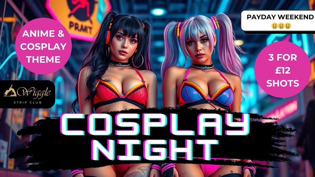 COSPLAY / ANIME PAYDAY PARTY at Wiggle Strip Club - Portsmouth's Best Strip Club, 31 May | Event in Gosport