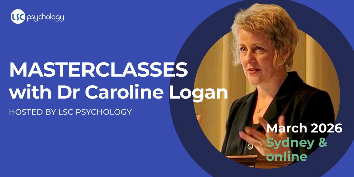 MASTERCLASSES: with Dr Caroline Logan, hosted by LSC Psychology 2026, 9 March | Event in Sydney | AllEvents